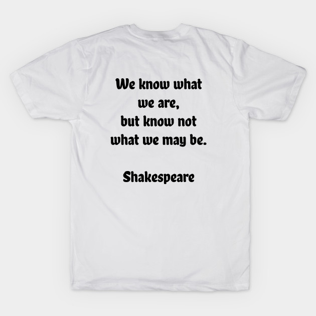 We know what we are, but know not what we may be by InspireMe